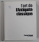 L 'ART DE L 'ANTIQUITE CLASSIQUE , preface par MAX - POL FOUCHET ,  1978