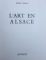 L ' ART EN ALSACE par HANS HAUG , 1974