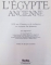 L' EGYPTE ANCIENTE , 3000 ANS D' HISTOIRE ET DE CIVILISATION AU ROYAUME DES PHARAONS de ARNE EGGEBRECHT , 1986