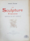 LA SCULPTURE  FRANCAISE par LOUIS GONSE - PARIS, 1895