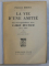LA VIE D 'UN AMITIE - MA CORRESPONDANCE AVEC L ' ABBE MUGNIER 1911 - 1944 par PRINCESSE BIBESCO , VOLUMUL I , 1951