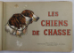 LES CHIENS DE CHASSE ( CAINII DE VANATOARE )  , BOGAT ILUSTRATA , 1937