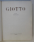 LES PLUS GRANDS ARTISTES ITALIENS - GIOTTO . TEXTE de CESARE GNUDI , 1959