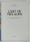 LOST IN THE ALPS , CARTE DE DRUMETIE PRIN ALPII ELVETIENI , TEXT IN LIMBA GERMANA , 2022