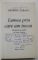 LUMEA PRIN CARE AM TRECUT de GEORGE ZARAFU , EPIGRAME SI REPLICI PE TEME LITERARE , 2012 , DEDICATIE *