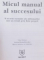 MICUL MANUAL AL SUCCESULUI , 9 SECRETE ESENTIALE ALE MILIONARILOR CARE AU REUSIT PRIN FORTE PROPRII de VIKAS MALKANI , 2012