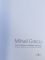 MIHAIL GRECU  - INTRE METAFORA SI REALITATEA OBIECTIVA ( ALBUM BILINGV  ROM . - ENGL. ), autor conceptie TUDOR ZBARNEA , 2018