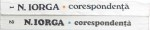N. IORGA  - CORESPONDENTA , VOL. I - II  , editie de ECATERINA VAUM , 1984 - 1986