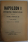 NAPOLEON I , IMPARATUL FRANCEZILOR , VIATA SI FAPTELE LUI , de un francez , traducere de L.I. NADEJDE , EDITIE INTERBELICA