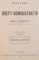NOTIUNI DE DREPT ADMINISTRATIV de ANIBAL TEODORESCU , PARTEA INTAI , ED. a - II - a  (PRINCIPII GENERALE) / PARTEA A DOUA FASCICOLA I , 1915