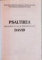 PSALTIREA PROOROCULUI SI IMPARATULUI DAVID , TIPARITA CU BINECUVANTAREA PREA SFINTITULUI PARINTE GALACTION EPISCOPUL ALEXANDRIEI SI TELEORMANULUI *FORMAT REDUS , PREZINTA INSEMNARI