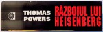 RAZBOIUL LUI HEISENBERG , ISTORIA SECRETA A BOMBEI ATOMICE GERMANE de THOMAS POWERS , 1995