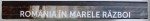 ROMANIA IN  MARELE RAZBOI / ROMANIA IN THE GREAT WAR , 2016