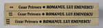 ROMANUL LUI EMINESCU de CEZAR PETRESCU , VOLUMELE I - III , 2000