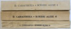 SCRIERI ALESE de D. CARACOSTEA , VOL. I - III , 1986 - 1992 * VOLUMUL III PREZINTA SUBLINIERI