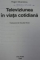TELEVIZIUNEA IN VIATA COTIDIANA-ROGER SILVERSTONE,1999