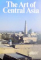 THE ART OF CENTRAL ASIA ,