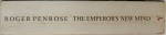 THE EMPEROR ' S NEW  MIND - CONCERNING COMPUTERS , MINDS , AND THE LAWS OF PHYSICS by ROGER PENROSE , 1990