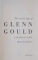 THE SECRET LIFE OF GLENN GOULD , A GENIUS IN OVE by MICHAEL CLARKSON