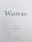TOUT L' OEUVRE PEINT DE WATTEAU par ETTORE CAMESASCA , 1982