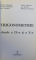 TRIGONOMETRIE  -EXERCITII SI PROBLEME PENTRU CLASELE A IX -A SI A X-A de NICOLAE DRAGOMIR ...DUMITRU SAVULESCU