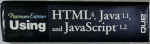 USING HTML 4 , JAVA 1.1 , and JAVA SCRIPT 1.2 by ERIC LADD and JIM O 'DONNELL , 1998 , CD INCLUS *