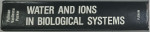 WATER  AND IONS IN BIOLOGICAL SYSTEMS , edited by ALBERTE PULLMAN , V. VASILESCU , L. PACKER , 1982 , COPERTA CARTONATA