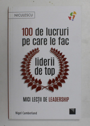 100 DE LUCRUI PE CARE LE FAC LIDERII DE TOP , MICI LECTII DE LEADERSHIP de NIGEL CUMBERLAND , 2021