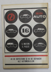 40 DE DEFECTIUNI SI 40 DE DEPANARI ALE AUTOMOBILELOR de S. MUEDIN si S. PUSCA , 1978