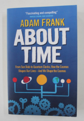 ABOUT TIME by ADAM FRANK , FROM SUN DIALS TO  QUANTUM CLOCKS ..., 2013