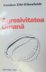 AGRESIVITATEA UMANA-IRENAUS EIBL-EIBESFELDT  1995
