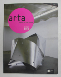 ARTA , REVISTA DE ARTE VIZUALE , DOSAR 2010