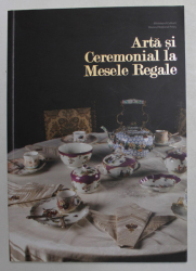 ARTA SI CEREMONIAL LA MESELE REGALE de MIRCEA HORTOPAN , 2014