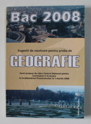 BAC 2008 - SUGESTII DE REZOLVARE PENTRU PROBA DE GEOGRAFIE  , APARUTA 2008