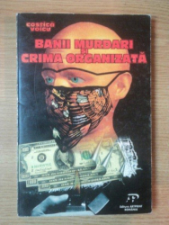 BANII MURDARI SI CRIMA ORGANIZATA de COSTICA VOICU , 1995