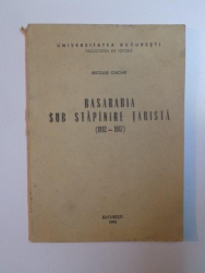 BASARABIA SUB STAPANIRE TARISTA (1812-1917)-NICOLAE CIACHIR