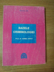 BAZELE CRIMINOLOGIEI de AUREL DINCU , Bucuresti 1993
