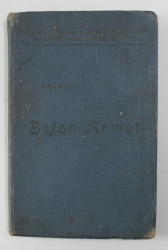 BETON ARMAT - EXPUNERE ELEMENTARA A REGULILOR DE CONSTRUCTIUNE SI A PRINCIPIILOR DE CALCUL de ION IONESCU , 1915 , DEDIFCATIE*