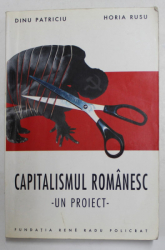 CAPITALISMUL ROMANESC - UN PROIECT de DINU PATRICIU si HORIA RUSU , 1998 , DEDICATIE *