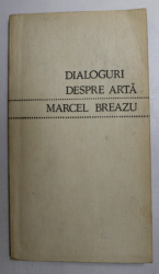 DIALOGURI DESPRE ARTA de MARCEL  BREAZU , 1970 , DEDICATIE *, CONTINE  SUBLINIERI CU CREIONUL *