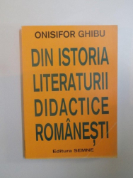 DIN ISTORIA LITERATURII DIDACTICE ROMANESTI de ONISIFOR GHIBU , 1998