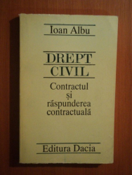 DREPT CIVIL . CONTRACTUL SI RASPUNDEREA CONTRACTUALA de IOAN ALBU , 1994