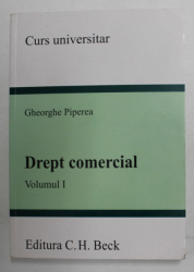 DREPT COMERCIAL , CURS UNIVERSITAR , VOLUMUL I de GHEORGHE PIPEREA , 2008