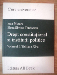 DREPT CONSTITUTIONAL SI INSTITUTII POLITICE VOL I de IOAN MURARU , ELENA SIMINA TANASESCU , 2003