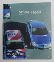 DRIVING FORCE - 70 YEARS OF MERCEDES - BENZ DIESEL TECHNOLOGY by RUDIGER ABELE and PETER THOMAS , 2007