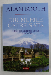 DRUMURILE CATRE SATA - 3.000 DE KILOMETRI PE JOS PRIN JAPONIA de ALAN BOOTH , 2015