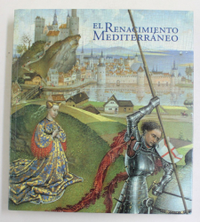 EL RENACIMENTO MEDITERRANEO - VIAJES DE ARTISTAS  E ITINERARIOS DE OBRAS ENTRE ITALIA , FRANCIA Y ESPANA EN EL SIGLO XV , 2001