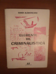 ELEMENTE DE CRIMINALISTICA de SORIN ALAMOREANU , Cluj Napoca 2000