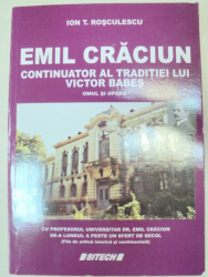 EMIL CRACIUN CONTINUATOR AL TRADITIEI LUI VICTOR BABES-ION T. ROSCULESCU  CRAIOVA 2008