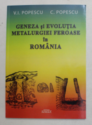 GENEZA SI EVOLUTIA METALURGIEI NEFEROASE IN ROMANIA de V.I. POPESCU si C. POPESCU , 2012 , DEDICATIE*